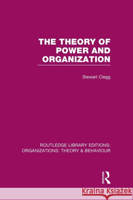 The Theory of Power and Organization (Rle: Organizations) Stewart Clegg   9781138998179 Taylor and Francis