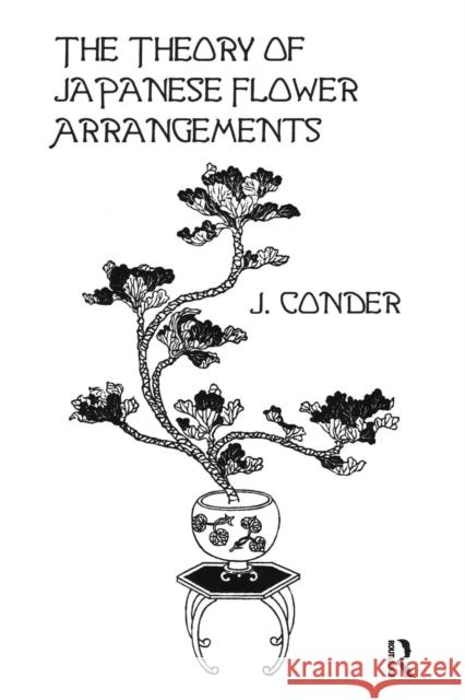 The Theory of Japanese Flower Arrangements Conder, J. 9781138998247