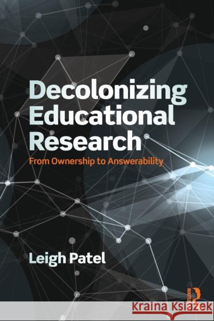 Decolonizing Educational Research: From Ownership to Answerability Lisa (Leigh) Patel Leigh Patel 9781138998728