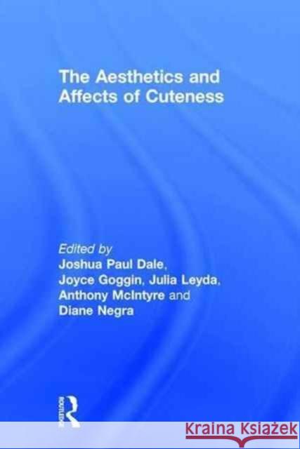 The Aesthetics and Affects of Cuteness Joshua Paul Dale Joyce Goggin Julia Leyda 9781138998759