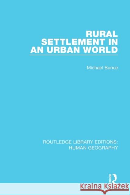 Rural Settlement in an Urban World BUNCE 9781138998995