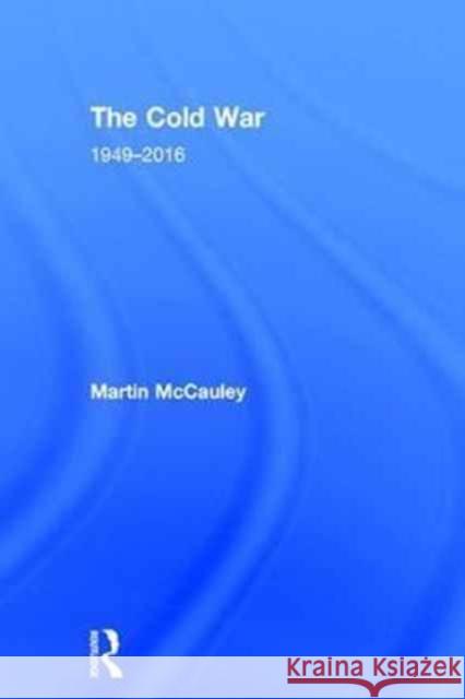 The Cold War 1949-2016 Martin McCauley 9781138999008