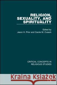 Religion, Sexuality, and Spirituality: Critical Concepts in Religious Studies Carole M Cusack   9781138999213 Routledge