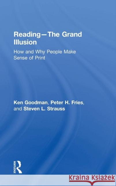 Reading- The Grand Illusion: How and Why People Make Sense of Print Goodman, Kenneth 9781138999282