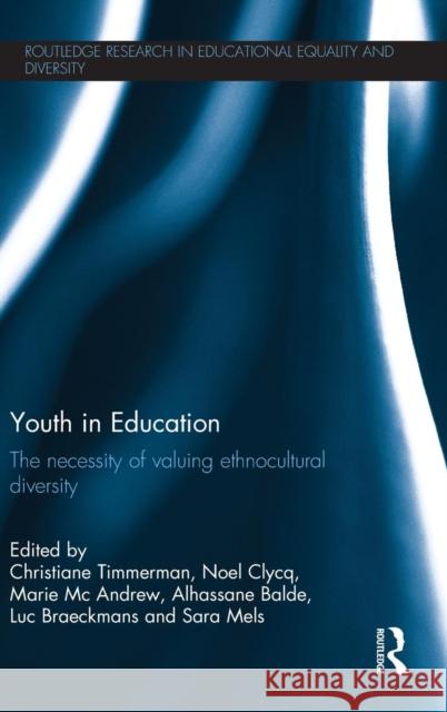 Youth in Education: The Necessity of Valuing Ethnocultural Diversity Christiane Timmerman Noel Clycq Marie McAndrew 9781138999602