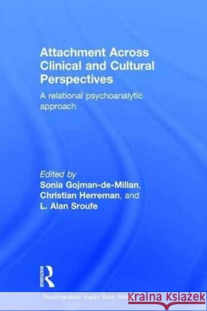 Attachment Across Clinical and Cultural Perspectives: A Relational Psychoanalytic Approach Christian Herreman Sonia Gojman-De-Millan L. Alan Sroufe 9781138999671