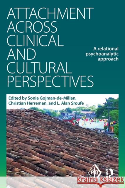 Attachment Across Clinical and Cultural Perspectives: A Relational Psychoanalytic Approach Christian Herreman Sonia Gojman-De-Millan L. Alan Sroufe 9781138999688