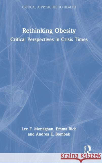 Rethinking Obesity: Critical Perspectives in Crisis Times Monaghan, Lee F. 9781138999718 Taylor & Francis Ltd