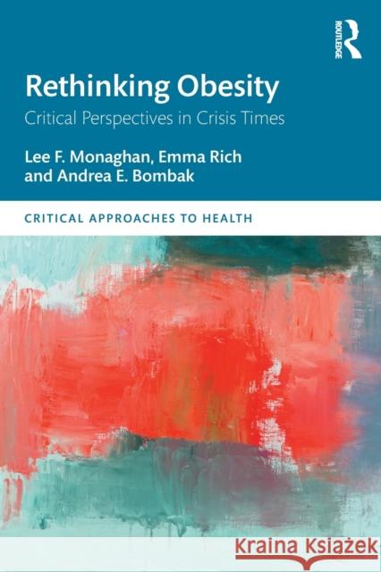 Rethinking Obesity: Critical Perspectives in Crisis Times Monaghan, Lee F. 9781138999749 Taylor & Francis Ltd