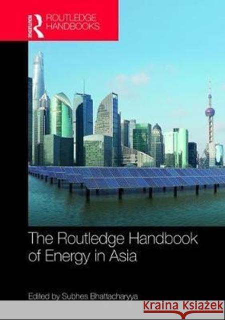 Routledge Handbook of Energy in Asia Subhes C. Bhattacharyya 9781138999824