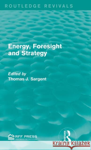 Energy, Foresight and Strategy Thomas J. Sargent   9781138999923