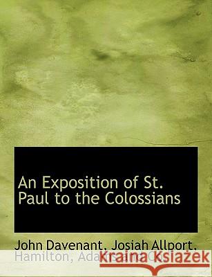 An Exposition of St. Paul to the Colossians John Davenant 9781140331773 