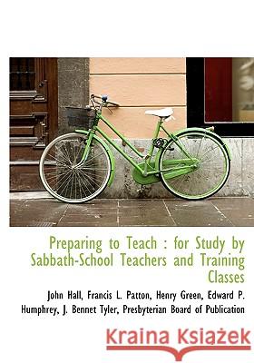 Preparing to Teach: For Study by Sabbath-School Teachers and Training Classes Hall, John 9781140610922 