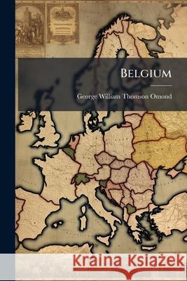 Belgium George Willia Omond 9781143772825