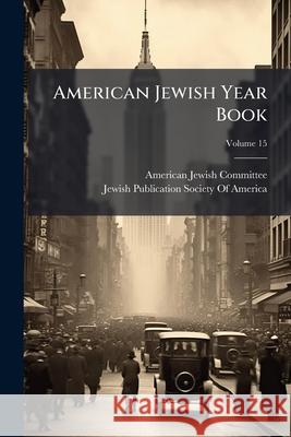 American Jewish Year Book, Volume 15 American Jewish Comm 9781143895210 