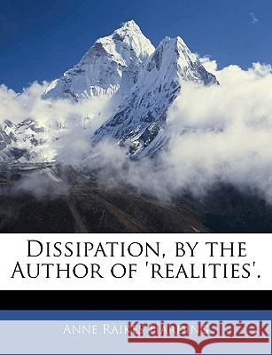 Dissipation, by the Author of 'realities'. Harding, Anne Raikes 9781143995118 