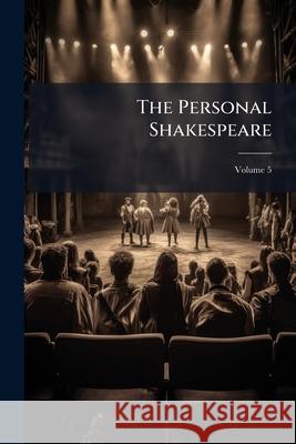 The Personal Shakespeare, Volume 5 William Shakespeare 9781144003362 