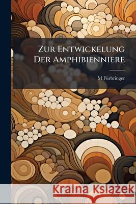 Zur Entwickelung Der Amphibienniere M Fürbringer 9781144004888 