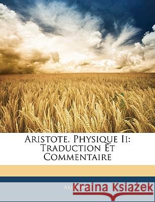 Aristote. Physique Ii: Traduction Et Commentaire Aristotle 9781144012555