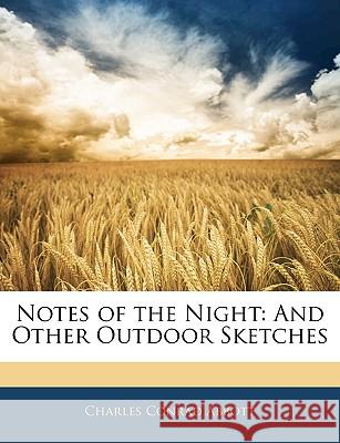 Notes of the Night: And Other Outdoor Sketches Charles Conr Abbott 9781144020017 