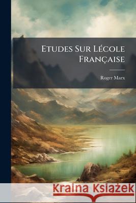 Etudes Sur Lécole Française Marx, Roger 9781144031853 