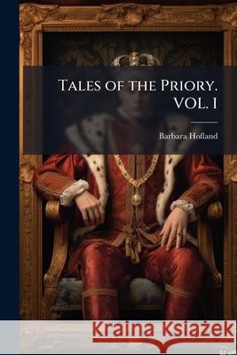 Tales of the Priory. VOL. I Hofland, Barbara 9781144036957 