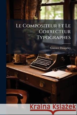 Le Compositeur Et Le Correcteur Typographes Gustave Daupeley 9781144050717 