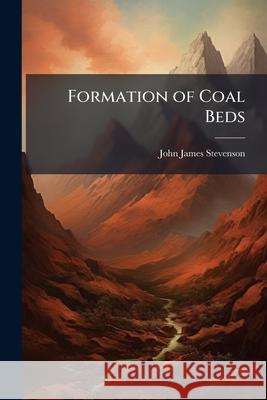 Formation of Coal Beds John Jame Stevenson 9781144073624 