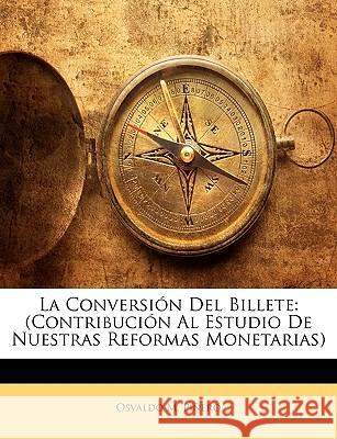 La Conversión Del Billete: (Contribución Al Estudio De Nuestras Reformas Monetarias) Pinero, Osvaldo M. 9781144088130 