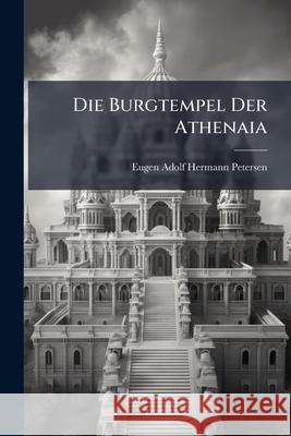 Die Burgtempel Der Athenaia Eugen Adol Petersen 9781144099181