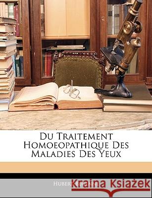 Du Traitement Homoeopathique Des Maladies Des Yeux Hubert-Begenne 9781144105240