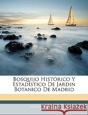 Bosquijo Histórico Y Estadístico De Jardin Botanico De Madrid Colmeiro, Miguel 9781144111029