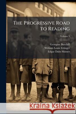 The Progressive Road to Reading, Volume 5 Georgine Burchill 9781144128980 