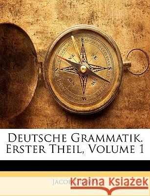 Deutsche Grammatik. Erster Theil, Volume 1 Jacob Grimm 9781144164728 