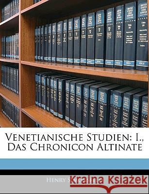 Venetianische Studien: I., Das Chronicon Altinate Henry Simonsfeld 9781144179982 