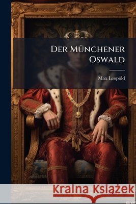 Der Münchener Oswald Leopold, Max 9781144183248