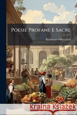 Poesie Profane E Sacre Baldassa Odescalchi 9781144183880 