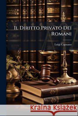 Il Diritto Privato Dei Romani Luigi Capuano 9781144184429 
