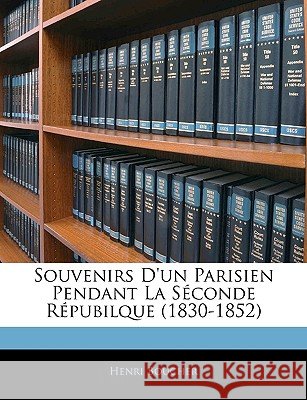 Souvenirs D'un Parisien Pendant La Séconde Répubilque (1830-1852) Boucher, Henri 9781144186362 