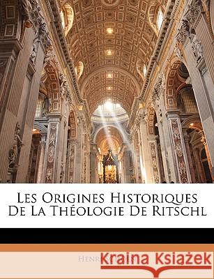Les Origines Historiques de la Théologie de Ritschl Schoen, Henri 9781144196170