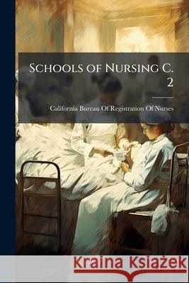 Schools of Nursing C. 2 California Bureau Of 9781144197207 