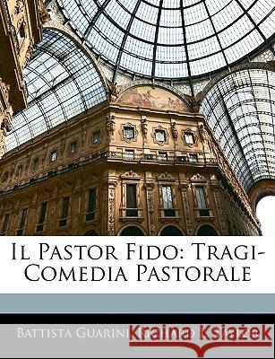 Il Pastor Fido: Tragi-Comedia Pastorale Battista Guarini 9781144201607