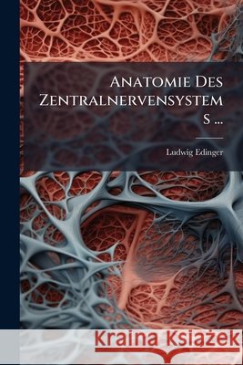 Anatomie Des Zentralnervensystems ... Ludwig Edinger 9781144208422 