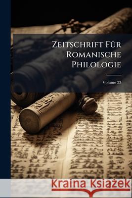 Zeitschrift Für Romanische Philologie, Volume 23 Anonymous 9781144231895 