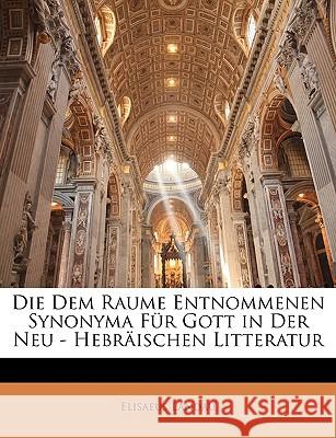 Die Dem Raume Entnommenen Synonyma Fur Gott in Der Neu - Hebraischen Litteratur Elisaeus Landau 9781144232922 