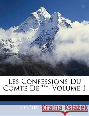 Les Confessions Du Comte De ***, Volume 1 Duclos, Charles Pinot 9781144234902