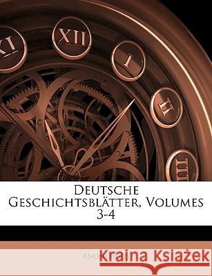 Deutsche Geschichtsblätter, Volumes 3-4 Anonymous 9781144237644