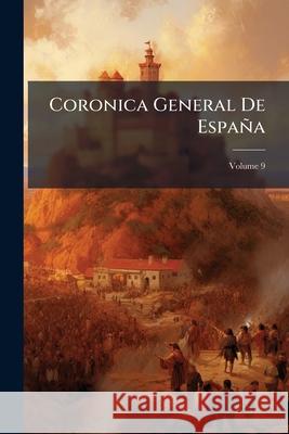 Coronica General de Espaa, Volume 9 Anonymous 9781144247612 