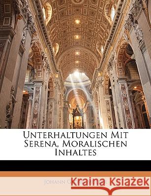 Unterhaltungen Mit Serena, Moralischen Inhaltes, Erster Theil Johann Georg Müller 9781144265616