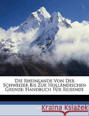 Die Rheinlande Von Der Schweizer Bis Zur Hollandischen Grenze: Handbuch Fur Reisende Karl Baedeker 9781144281692 